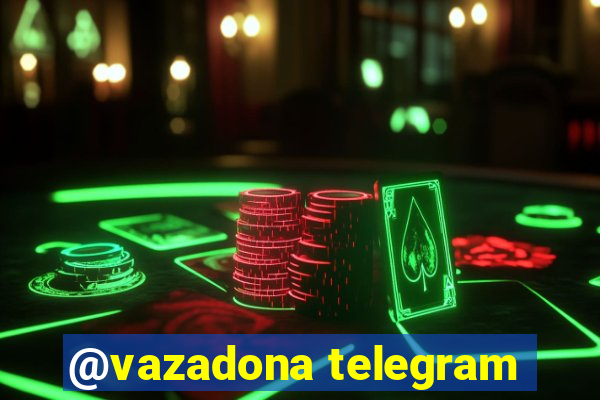 @vazadona telegram